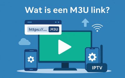 Wat is een M3U link en hoe gebruik je het met IPTV?